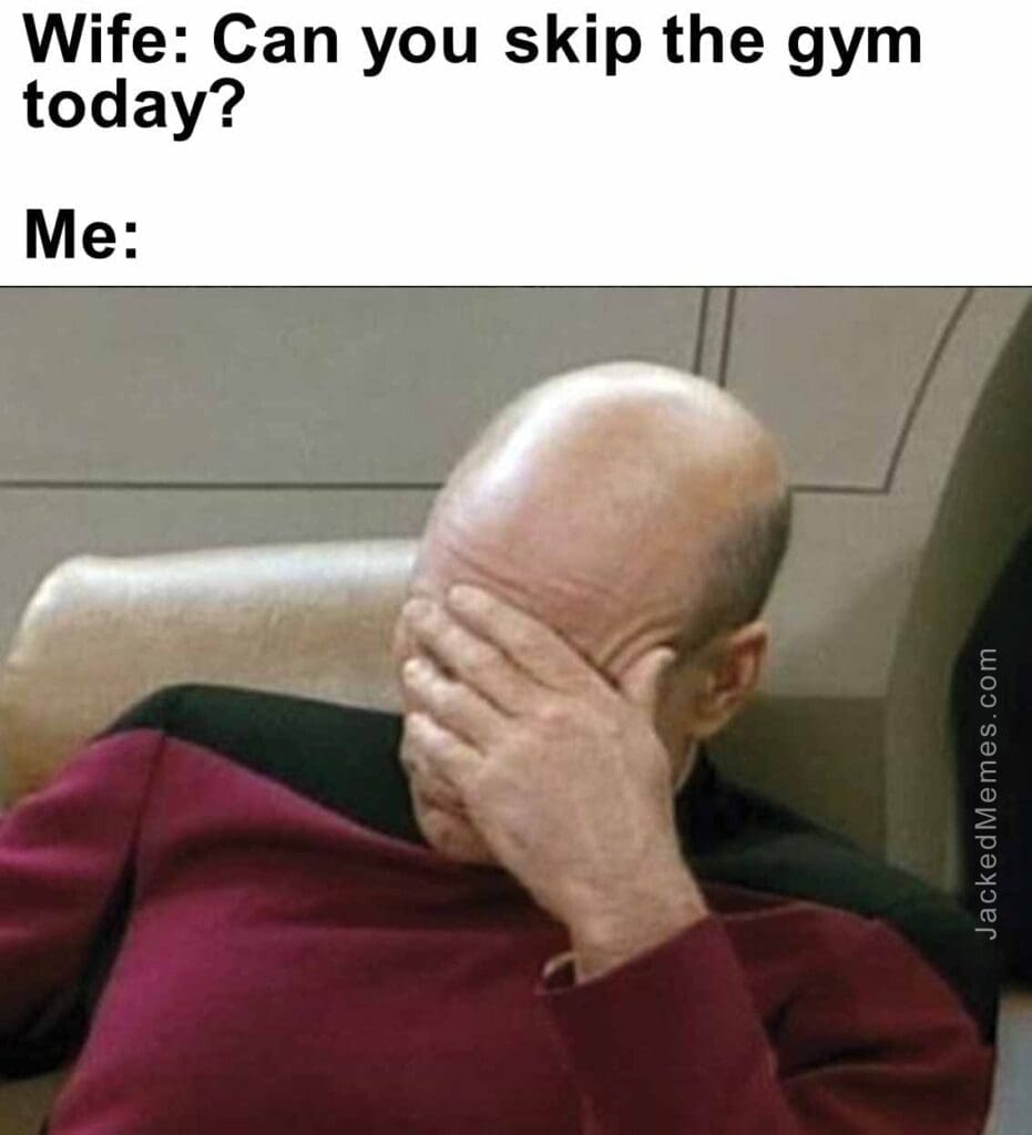 Wife can you skip the gym today  me