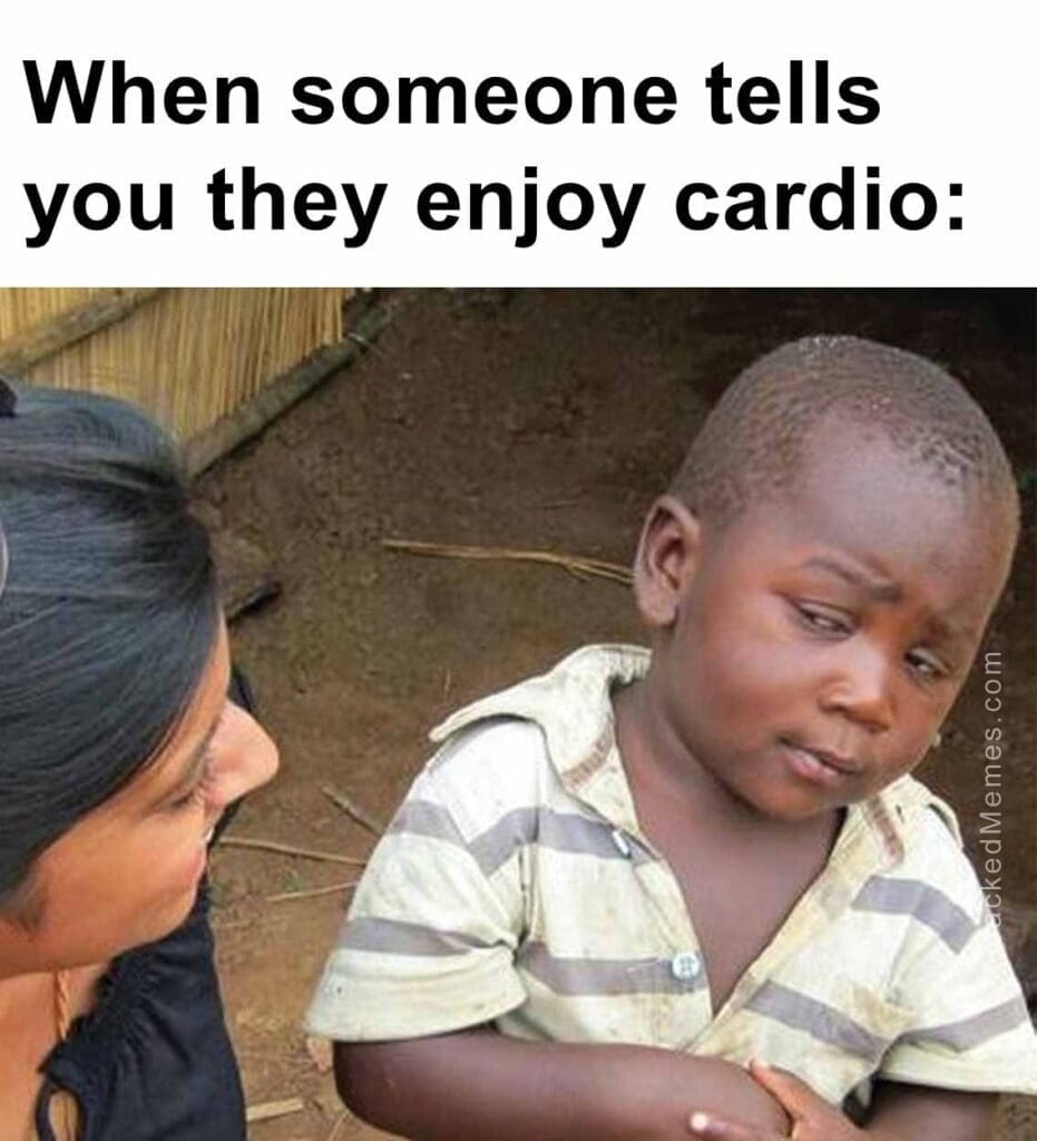 When someone tells you they enjoy cardio