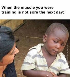 When the muscle you were training is not sore the next day