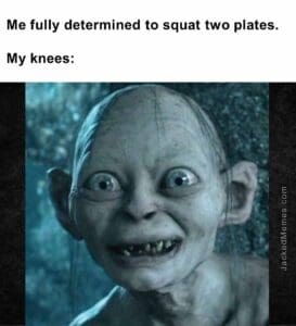 Me fully determined to squat two plates.  my knees