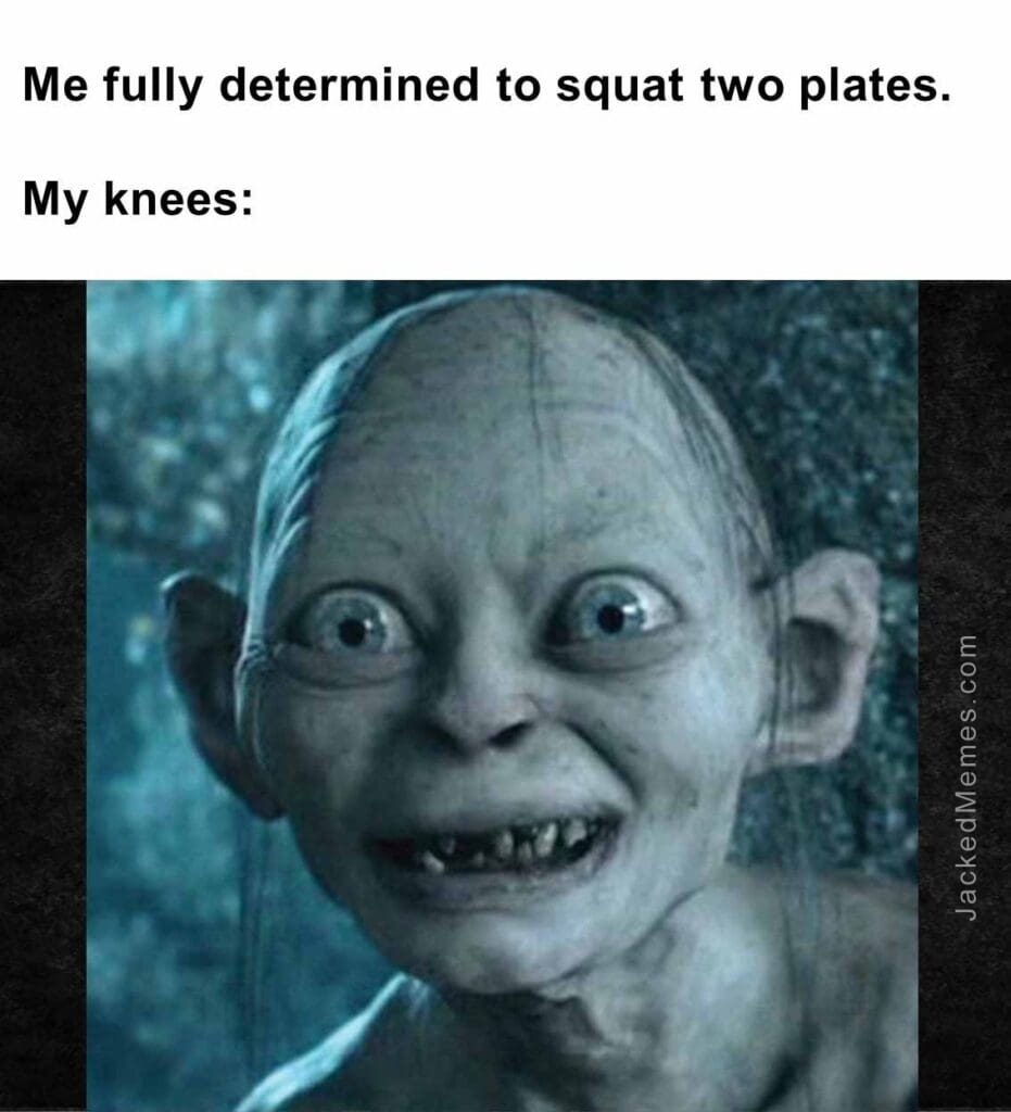 Me fully determined to squat two plates.  my knees