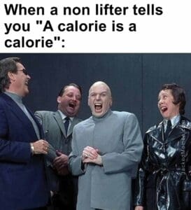 When a non lifter tells you a calorie is a calorie