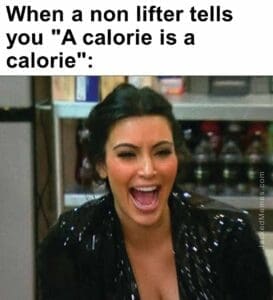 When a non lifter tells you a calorie is a calorie