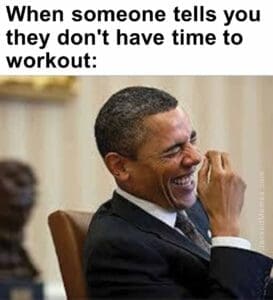 When someone tells you they don't have time to workout