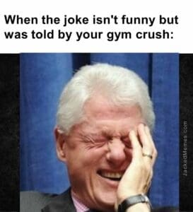 When the joke isn't funny but was told by your gym crush