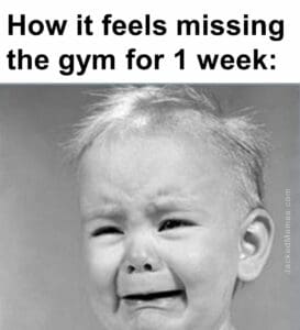 How it feels missing the gym for 1 week