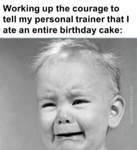 Working up the courage to tell my personal trainer that i ate an entire birthday cake