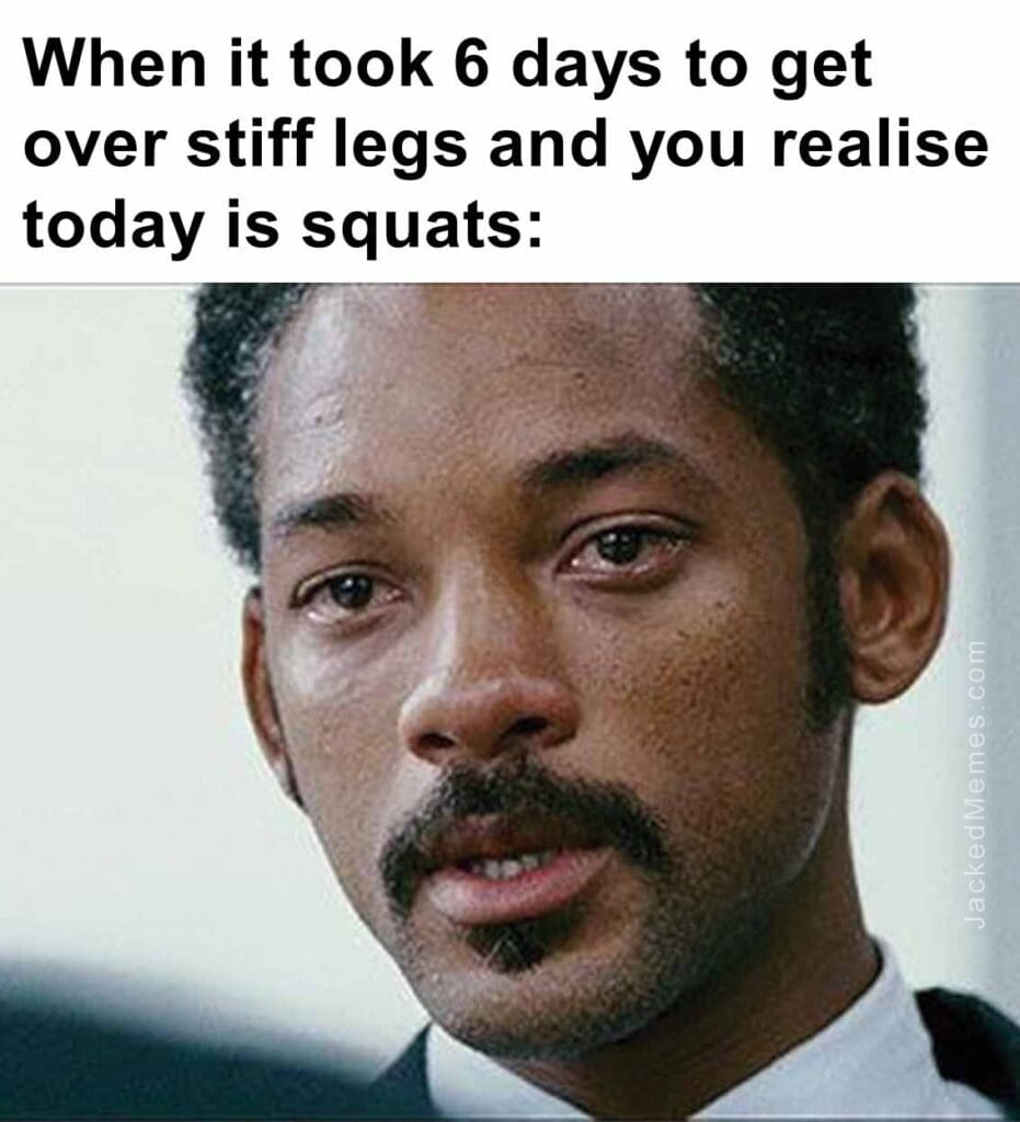 When it took 6 days to get over stiff legs and you realise today is squats