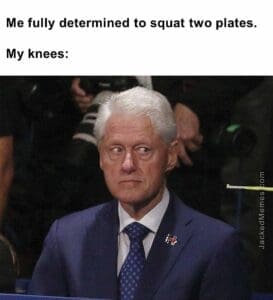 Me fully determined to squat two plates.  my knees