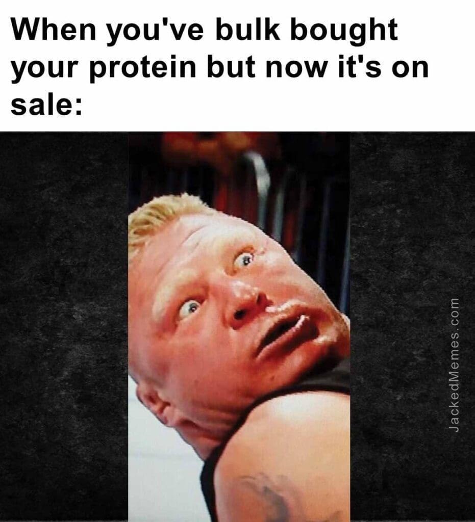 When you've bulk bought your protein but now it's on sale