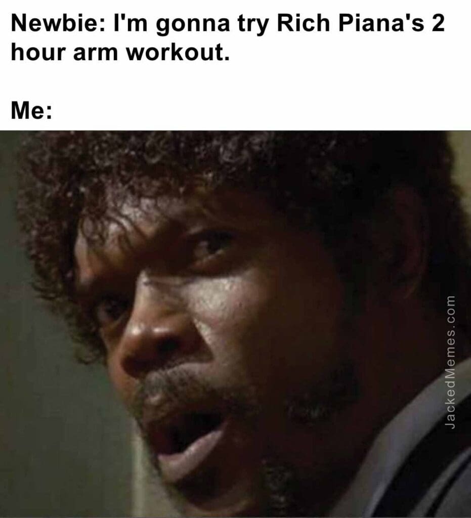 Newbie i'm gonna try rich piana's 2 hour arm workout.  me