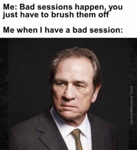 Me bad sessions happen