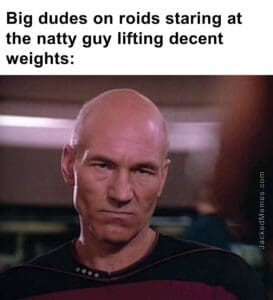 Big dudes on roids staring at the natty guy lifting decent weights