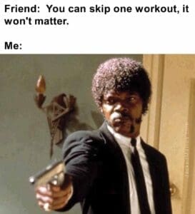 Friend  you can skip one workout