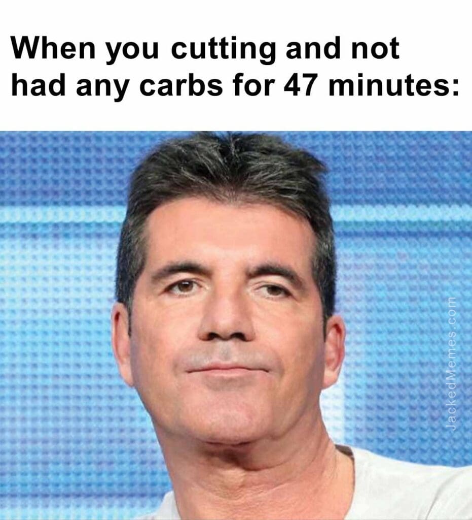 When you cutting and not had any carbs for 47 minutes