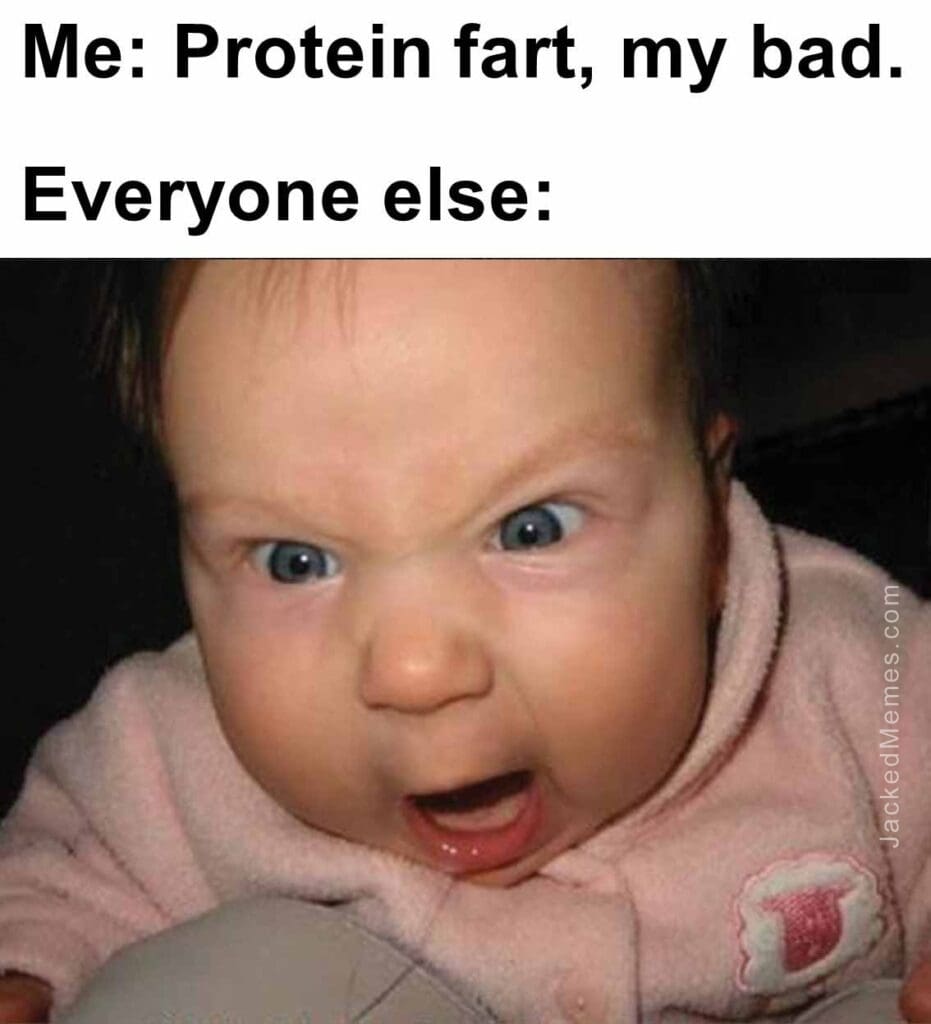 Me protein fart, my bad.  everyone else