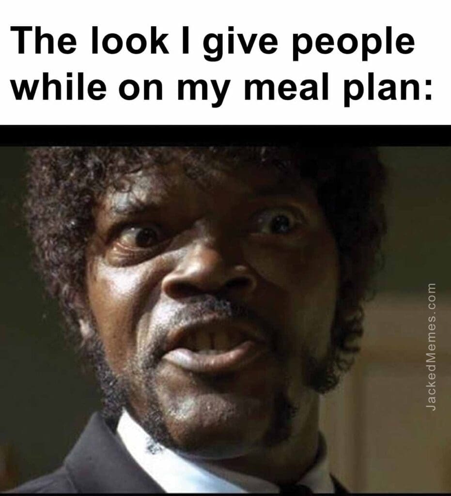 The look i give people while on my meal plan