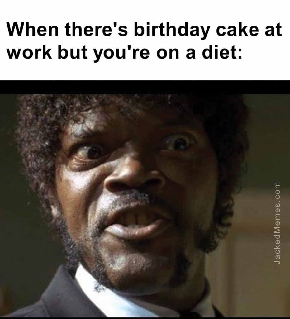 When there's birthday cake at work but you're on a diet