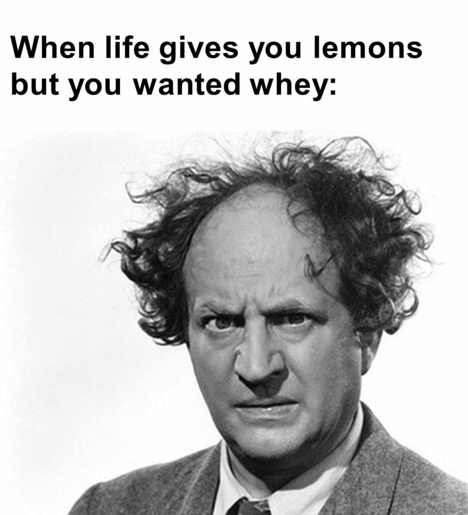 When life gives you lemons but you wanted whey