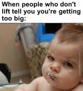 When people who don't lift tell you you're getting too big