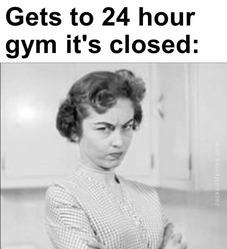 Gets to 24 hour gym it's closed