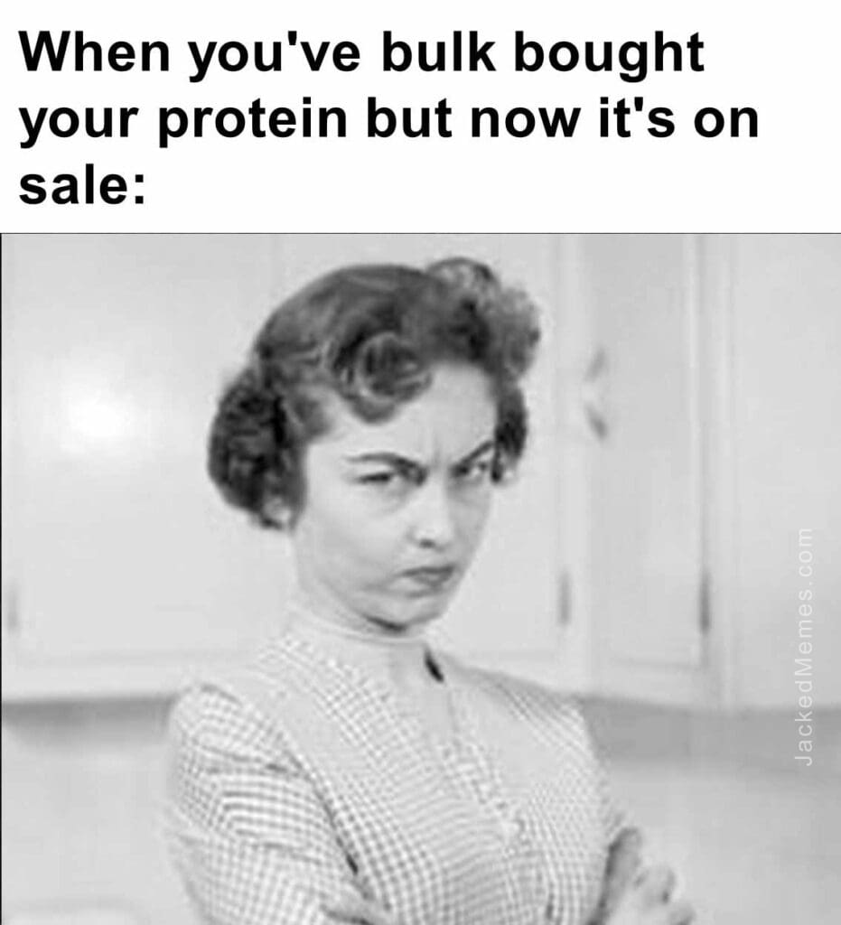 When you've bulk bought your protein but now it's on sale