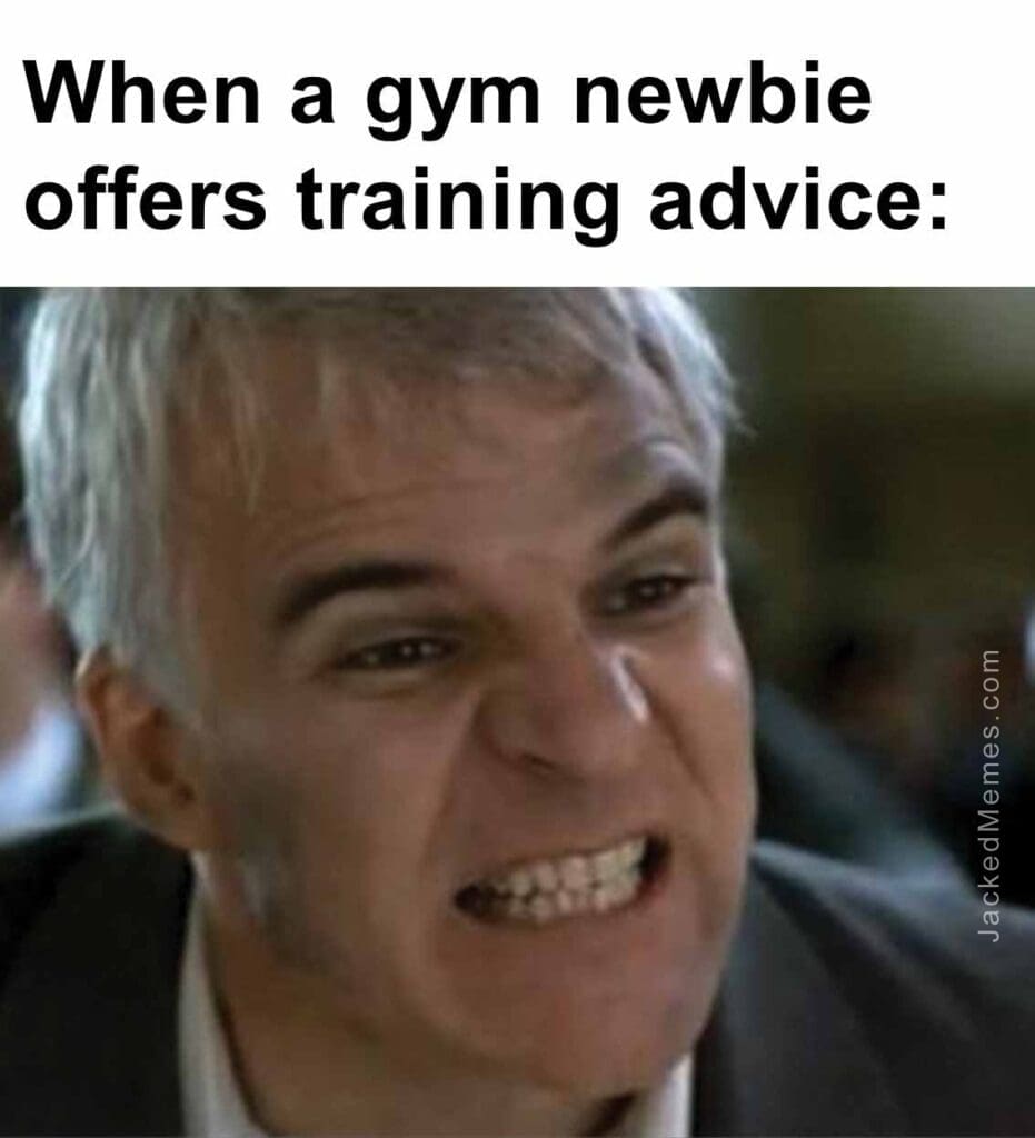 When a gym newbie offers training advice