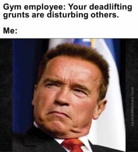 Gym employee your deadlifting grunts are disturbing others.  me