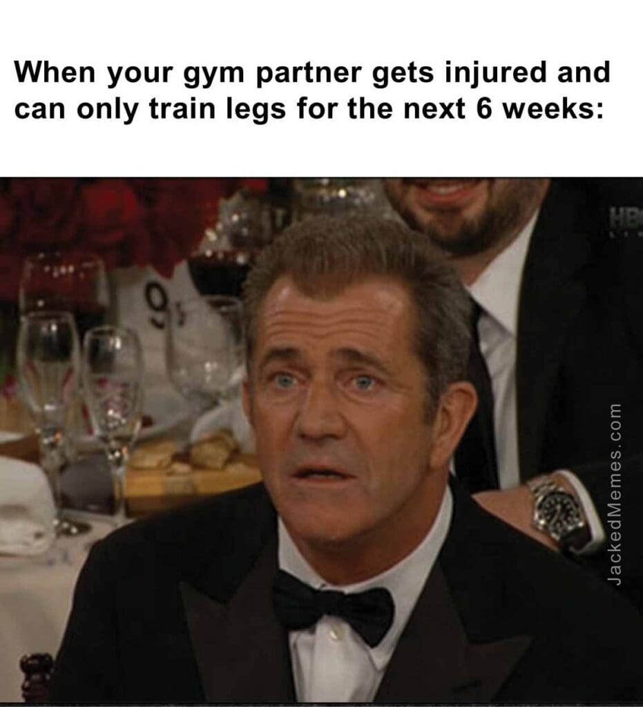 When your gym partner gets injured and can only train legs for the next 6 weeks