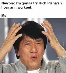 Newbie i'm gonna try rich piana's 2 hour arm workout.  me