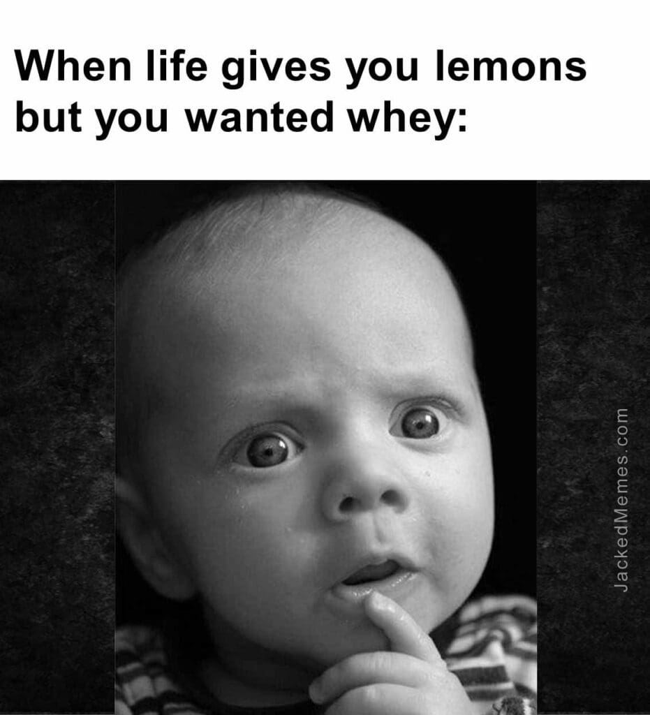 When life gives you lemons but you wanted whey