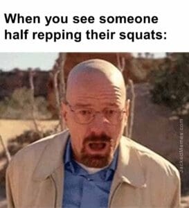 When you see someone half repping their squats