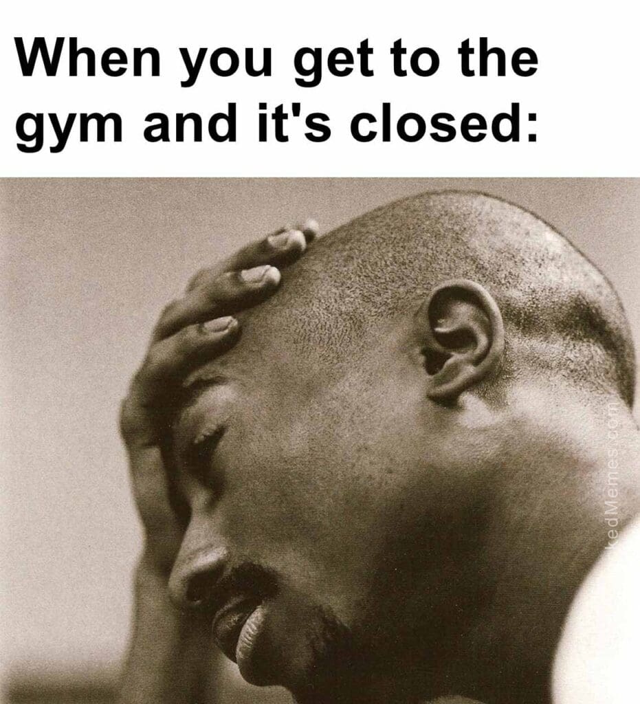 When you get to the gym and it's closed