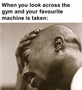 When you look across the gym and your favourite machine is taken