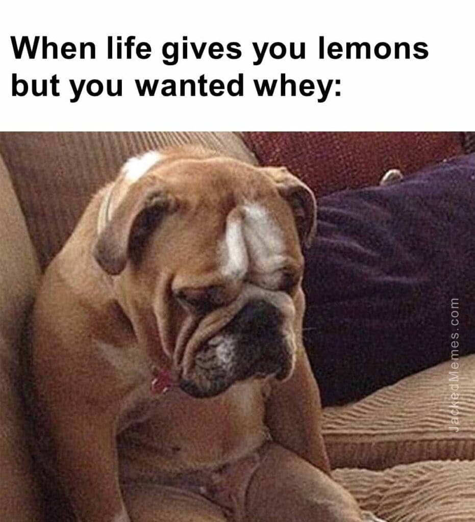 When life gives you lemons but you wanted whey