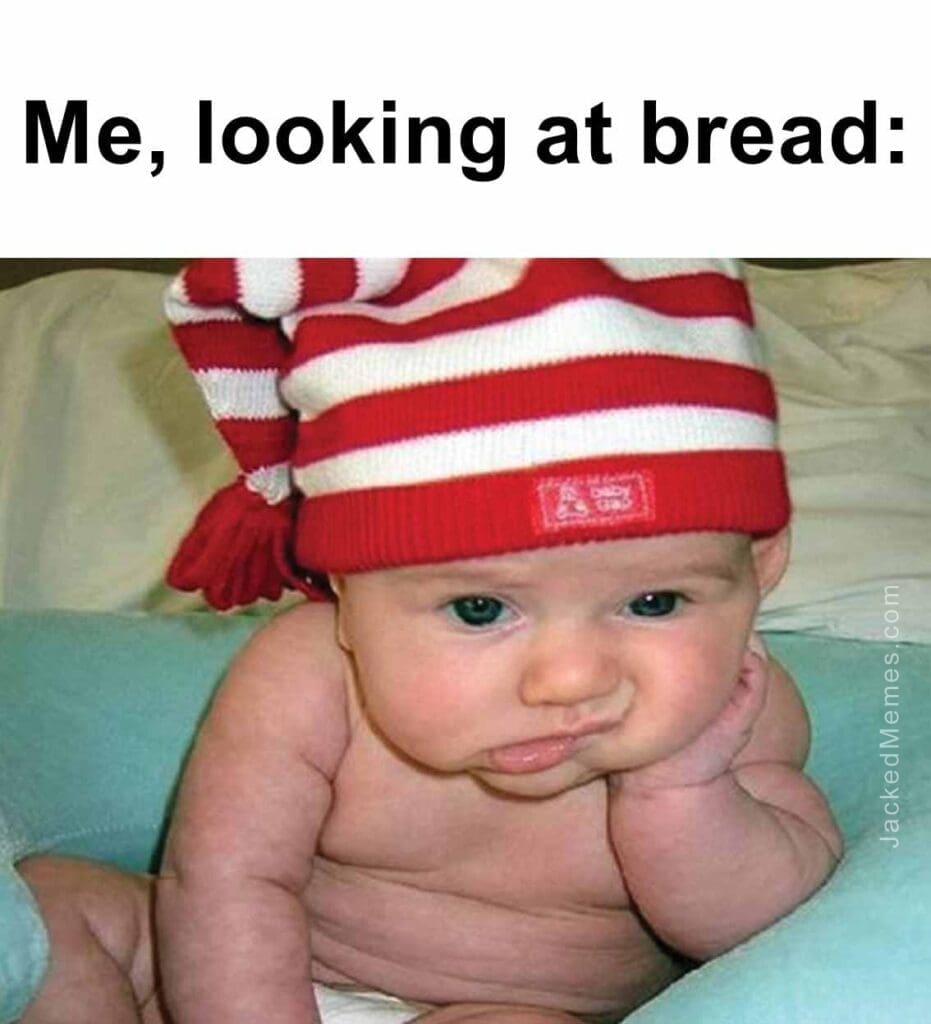 Me, looking at bread