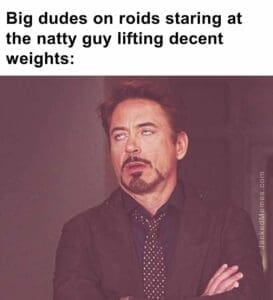 Big dudes on roids staring at the natty guy lifting decent weights