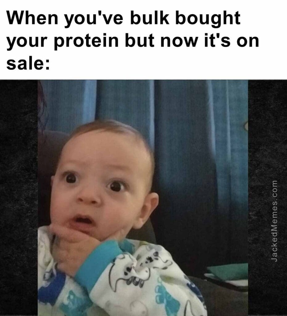 When you've bulk bought your protein but now it's on sale