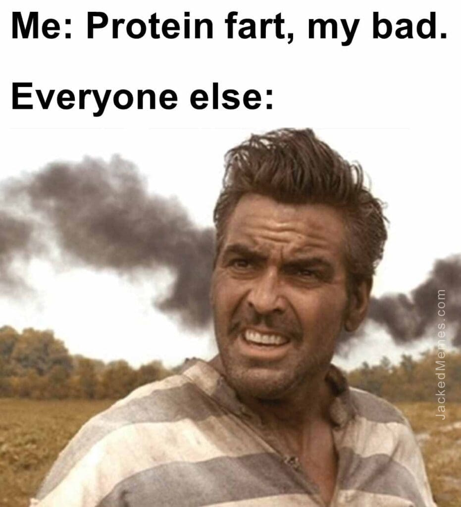 Me protein fart, my bad.  everyone else
