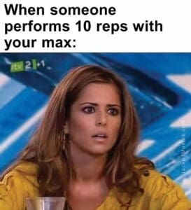 When someone performs 10 reps with your max