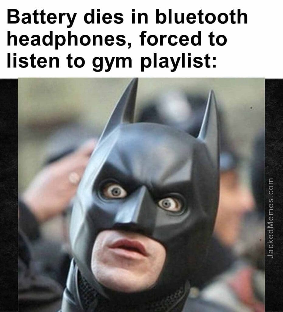 Battery dies in bluetooth headphones, forced to listen to gym playlist