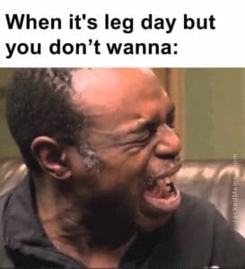 When it's leg day but you dont wanna