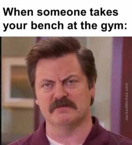 When someone takes your bench at the gym