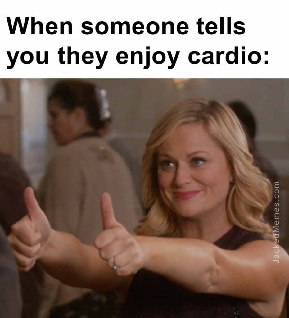 When someone tells you they enjoy cardio