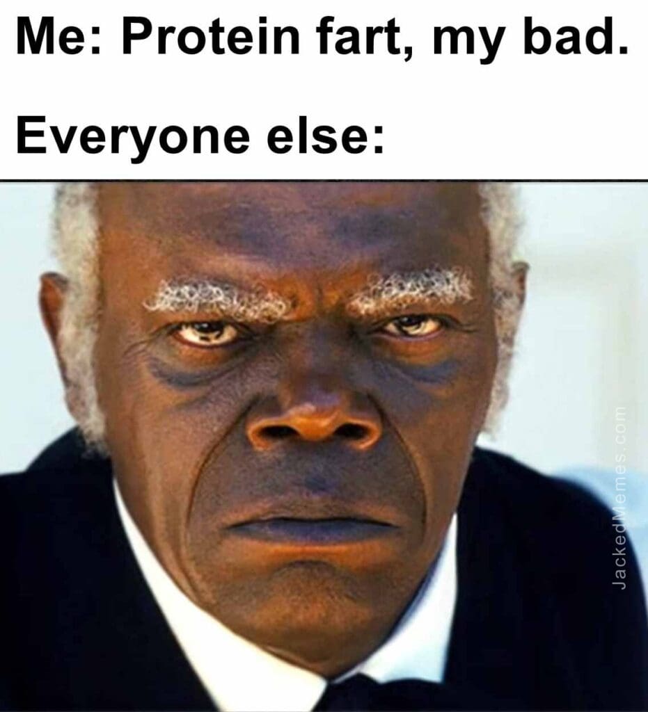 Me protein fart, my bad.  everyone else