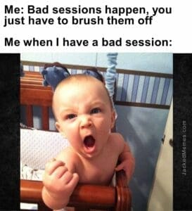 Me bad sessions happen