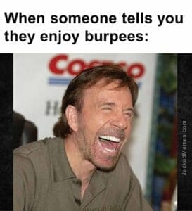 When someone tells you they enjoy burpees