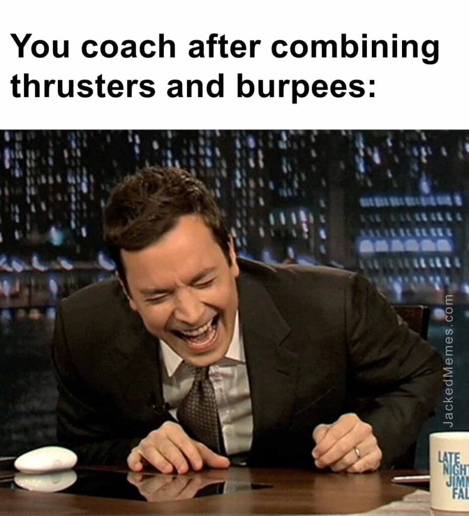 You coach after combining thrusters and burpees