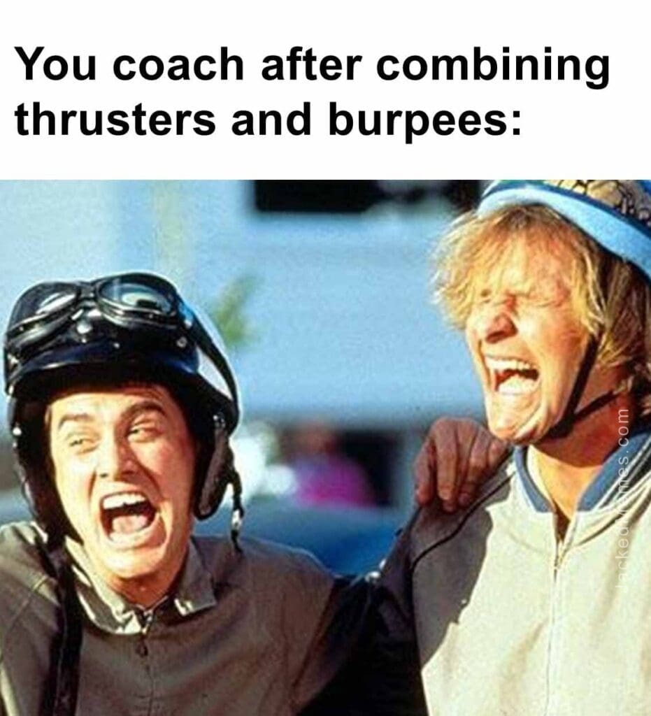 You coach after combining thrusters and burpees