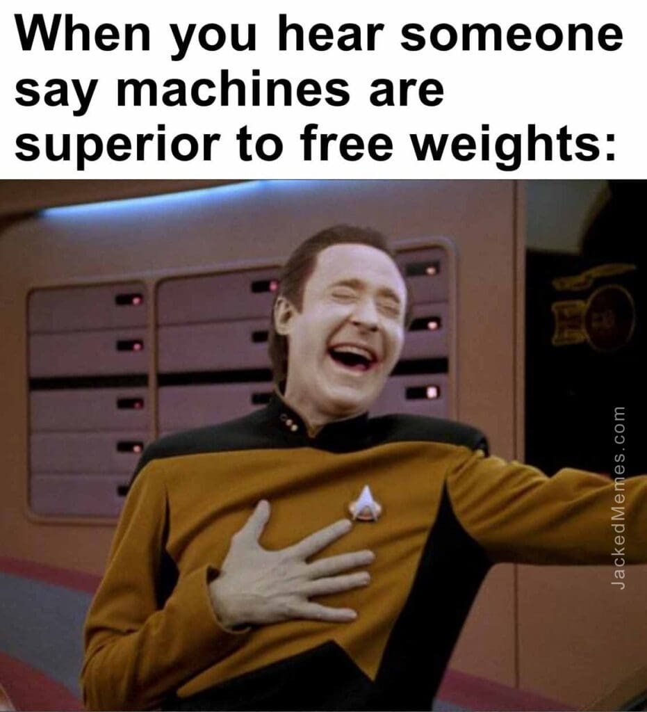 When you hear someone say machines are superior to free weights